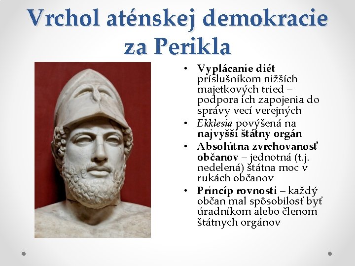Vrchol aténskej demokracie za Perikla • Vyplácanie diét príslušníkom nižších majetkových tried – podpora