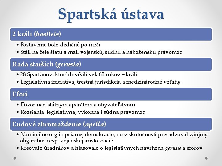Spartská ústava 2 králi (basileis) • Postavenie bolo dedičné po meči • Stáli na