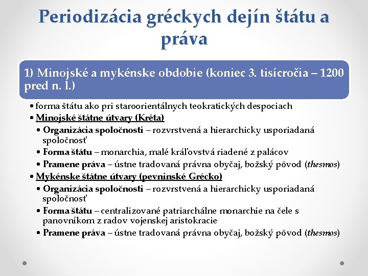Periodizácia gréckych dejín štátu a práva 1) Minojské a mykénske obdobie (koniec 3. tisícročia
