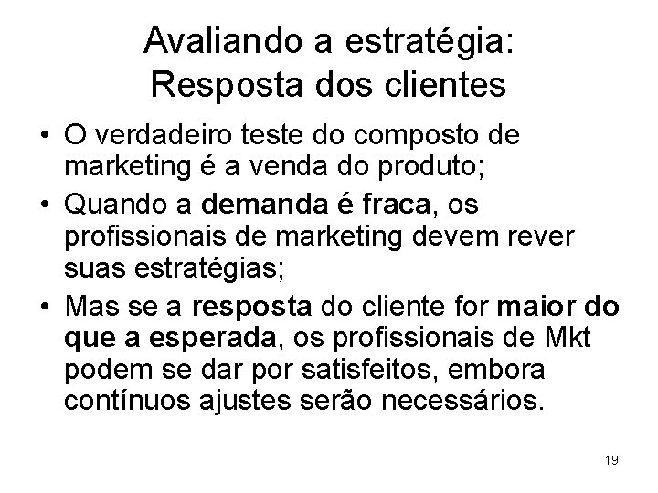 Avaliando a estratégia: Resposta dos clientes • O verdadeiro teste do composto de marketing