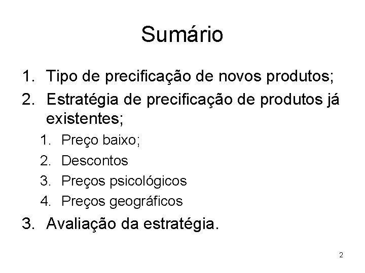 Sumário 1. Tipo de precificação de novos produtos; 2. Estratégia de precificação de produtos