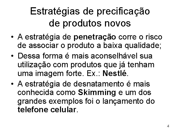 Estratégias de precificação de produtos novos • A estratégia de penetração corre o risco