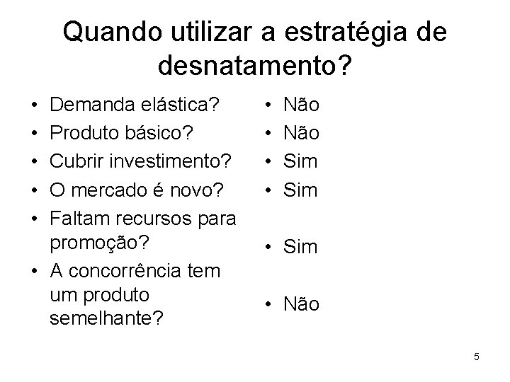 Quando utilizar a estratégia de desnatamento? • • • Demanda elástica? Produto básico? Cubrir