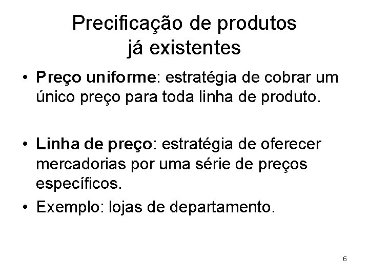 Precificação de produtos já existentes • Preço uniforme: estratégia de cobrar um único preço