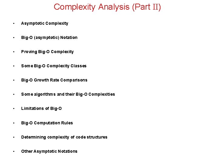 Complexity Analysis (Part II) • Asymptotic Complexity • Big-O (asymptotic) Notation • Proving Big-O