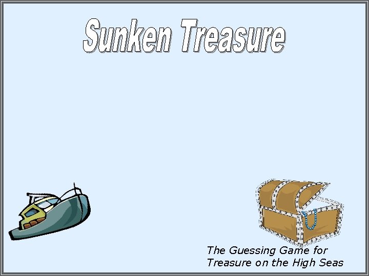 The Guessing Game for Treasure on the High Seas The Guessing Game for Treasure on the High Seas