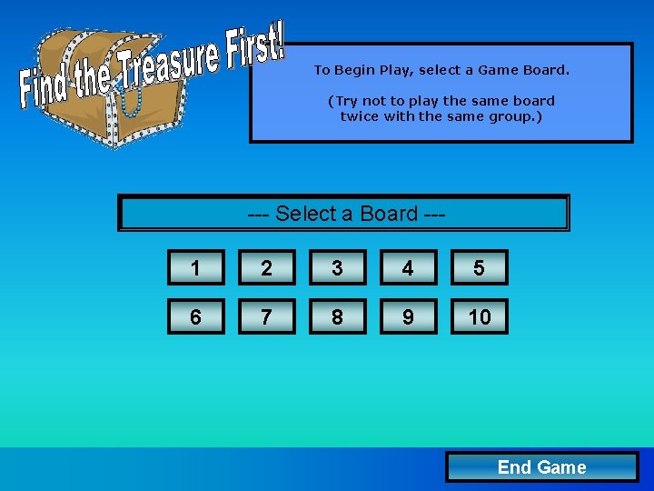 To Begin Play, select a Game Board. (Try not to play the same board To Begin Play, select a Game Board. (Try not to play the same board
