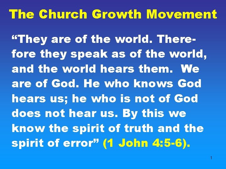 The Church Growth Movement “They are of the world. Therefore they speak as of