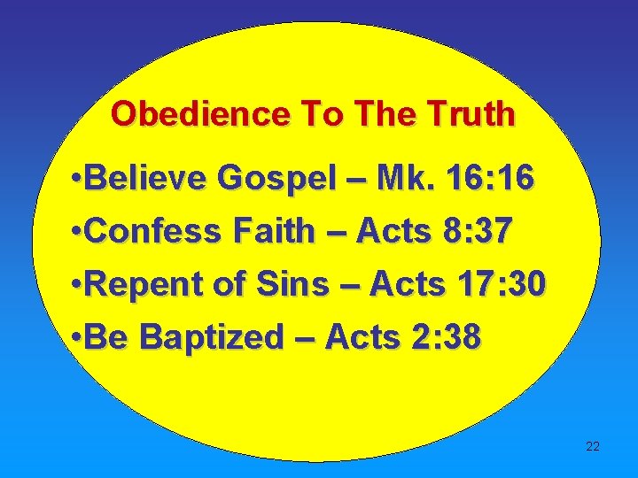 Obedience To The Truth • Believe Gospel – Mk. 16: 16 • Confess Faith