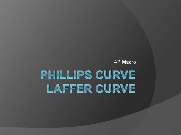 AP Macro PHILLIPS CURVE LAFFER CURVE 