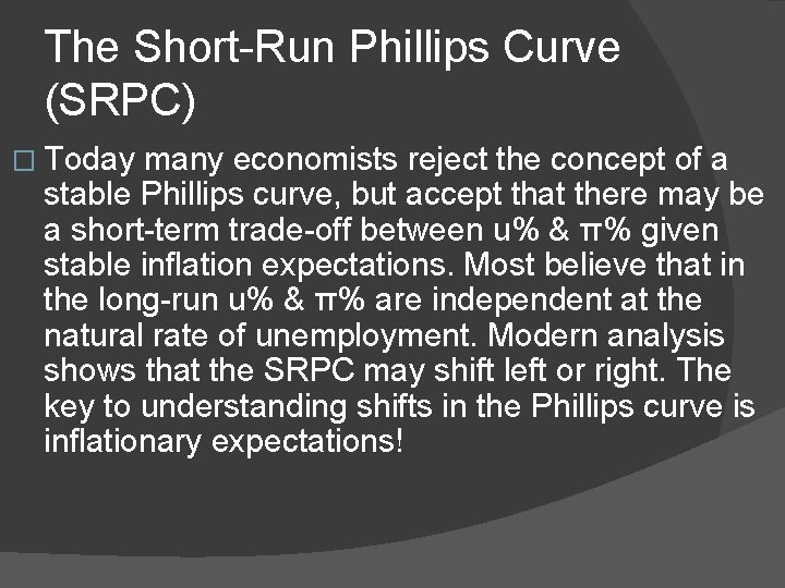 The Short-Run Phillips Curve (SRPC) � Today many economists reject the concept of a