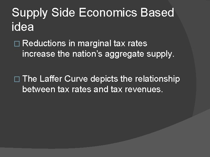 Supply Side Economics Based idea � Reductions in marginal tax rates increase the nation’s