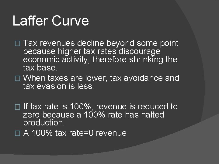 Laffer Curve Tax revenues decline beyond some point because higher tax rates discourage economic