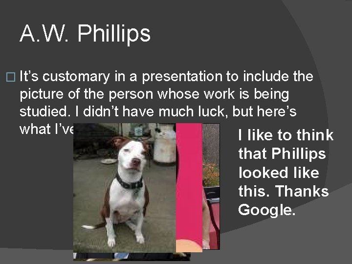 A. W. Phillips � It’s customary in a presentation to include the picture of