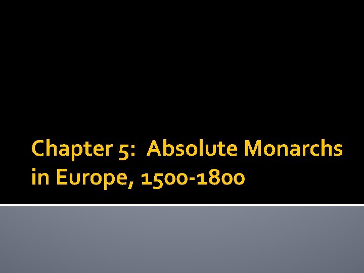 Chapter 5: Absolute Monarchs in Europe, 1500 -1800 