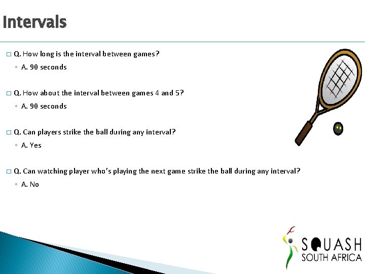 Intervals � Q. How long is the interval between games? ◦ A. 90 seconds Intervals � Q. How long is the interval between games? ◦ A. 90 seconds