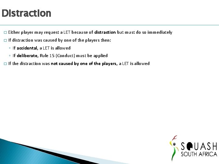 Distraction � Either player may request a LET because of distraction but must do