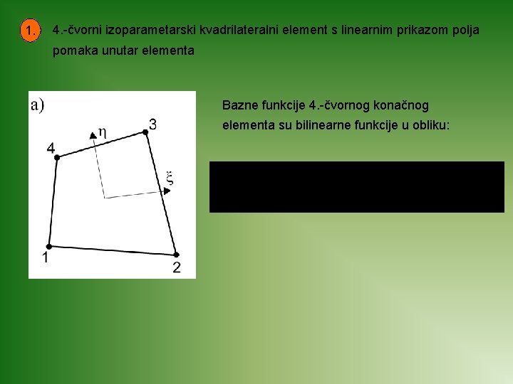 1. 4. -čvorni izoparametarski kvadrilateralni element s linearnim prikazom polja pomaka unutar elementa Bazne