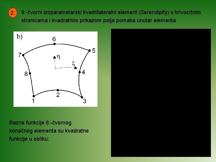 2. 8. -čvorni izoparametarski kvadrilateralni element (Serendipity) s krivocrtnim stranicama i kvadratnim prikazom polja