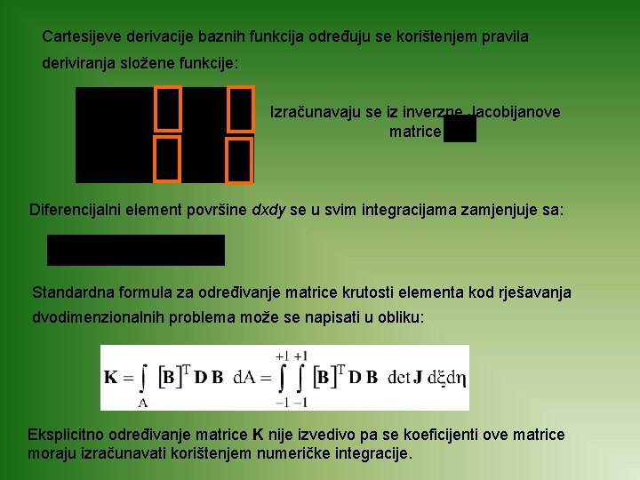 Cartesijeve derivacije baznih funkcija određuju se korištenjem pravila deriviranja složene funkcije: Izračunavaju se iz