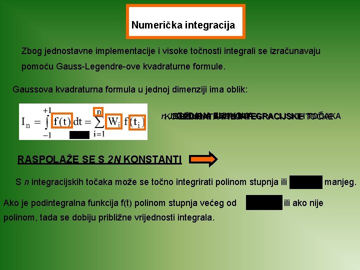 Numerička integracija Zbog jednostavne implementacije i visoke točnosti integrali se izračunavaju pomoću Gauss-Legendre-ove kvadraturne