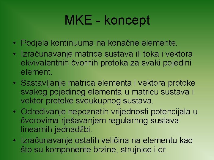 MKE - koncept • Podjela kontinuuma na konačne elemente. • Izračunavanje matrice sustava ili