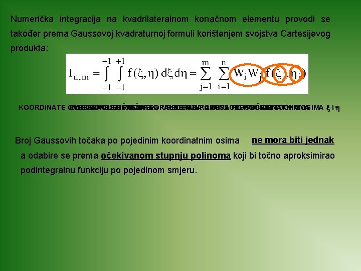 Numerička integracija na kvadrilateralnom konačnom elementu provodi se također prema Gaussovoj kvadraturnoj formuli korištenjem