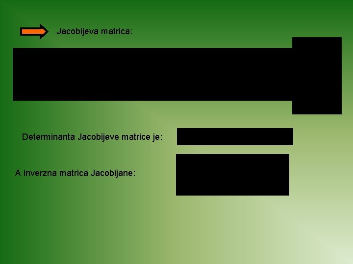 Jacobijeva matrica: Determinanta Jacobijeve matrice je: A inverzna matrica Jacobijane: 