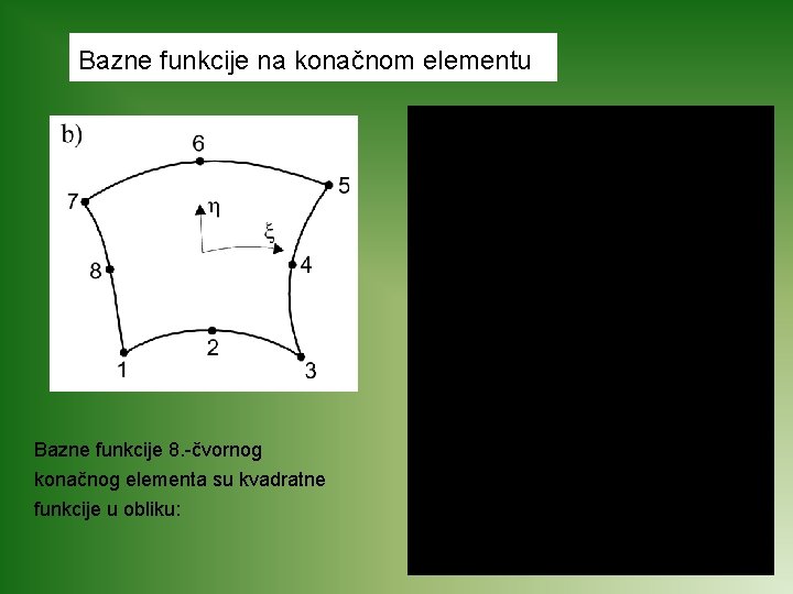 Bazne funkcije na konačnom elementu Bazne funkcije 8. -čvornog konačnog elementa su kvadratne funkcije