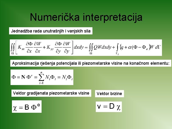 Numerička interpretacija Jednadžba rada unutrašnjih i vanjskih sila Aproksimacija rješenja potencijala ili piezometarske visine