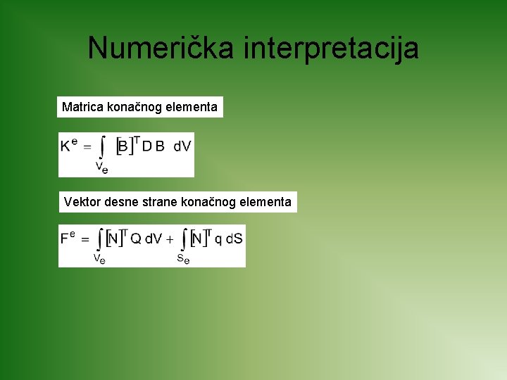 Numerička interpretacija Matrica konačnog elementa Vektor desne strane konačnog elementa 