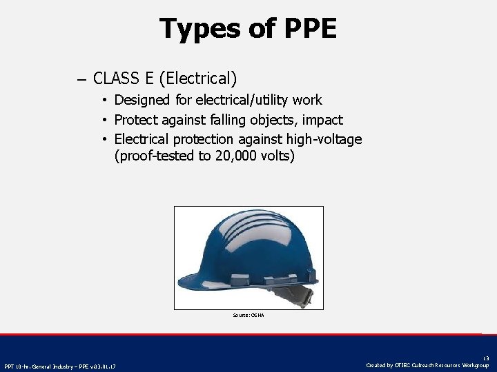 Types of PPE – CLASS E (Electrical) • Designed for electrical/utility work • Protect