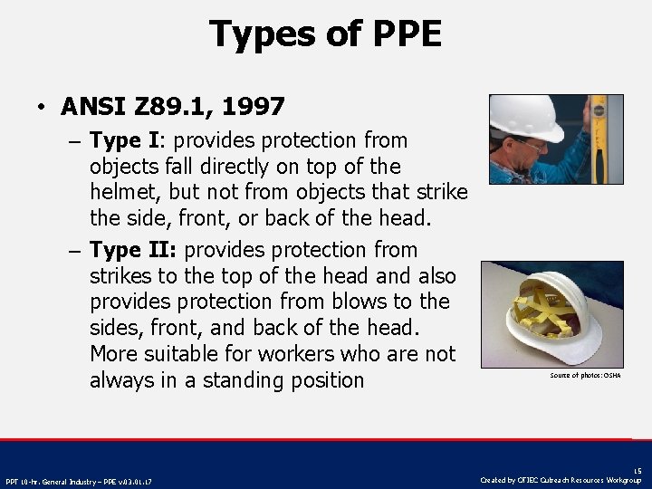 Types of PPE • ANSI Z 89. 1, 1997 – Type I: provides protection