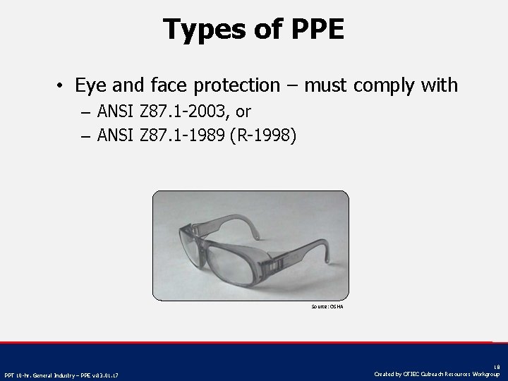 Types of PPE • Eye and face protection – must comply with – ANSI