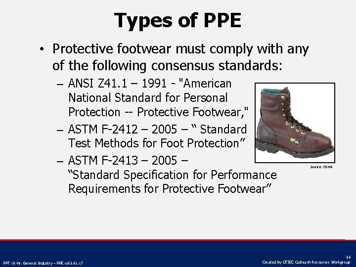 Types of PPE • Protective footwear must comply with any of the following consensus