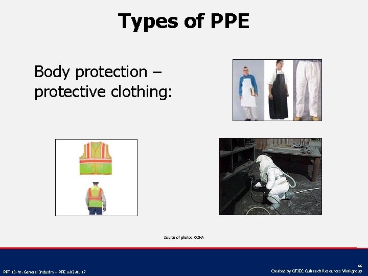 Types of PPE Body protection – protective clothing: Source of photos: OSHA PPT 10