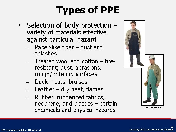 Types of PPE • Selection of body protection – variety of materials effective against