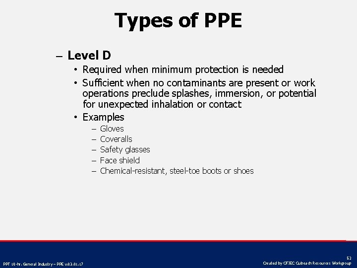 Types of PPE – Level D • Required when minimum protection is needed •