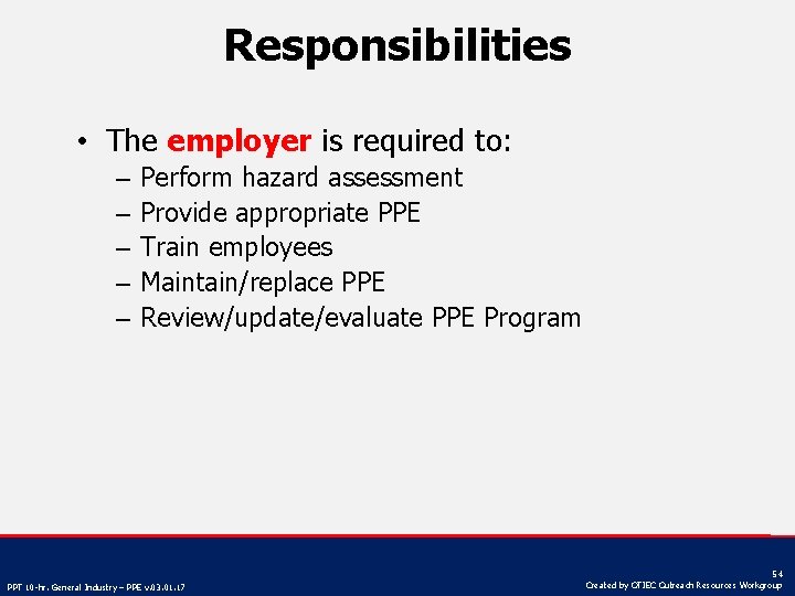 Responsibilities • The employer is required to: – – – Perform hazard assessment Provide
