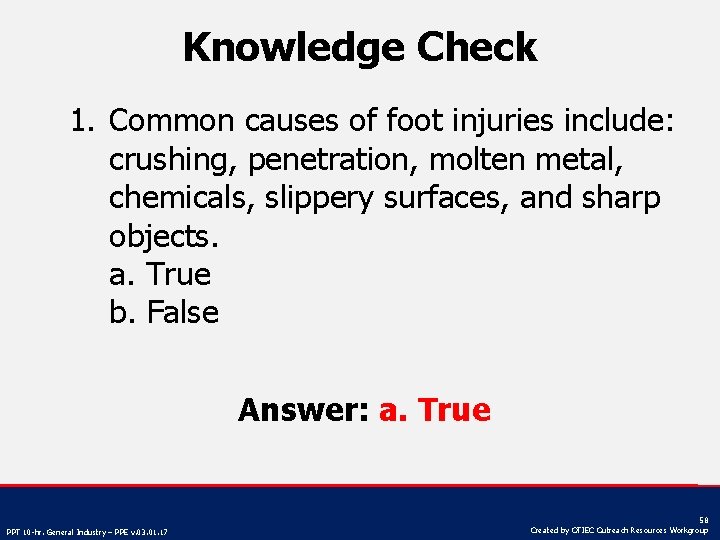 Knowledge Check 1. Common causes of foot injuries include: crushing, penetration, molten metal, chemicals,