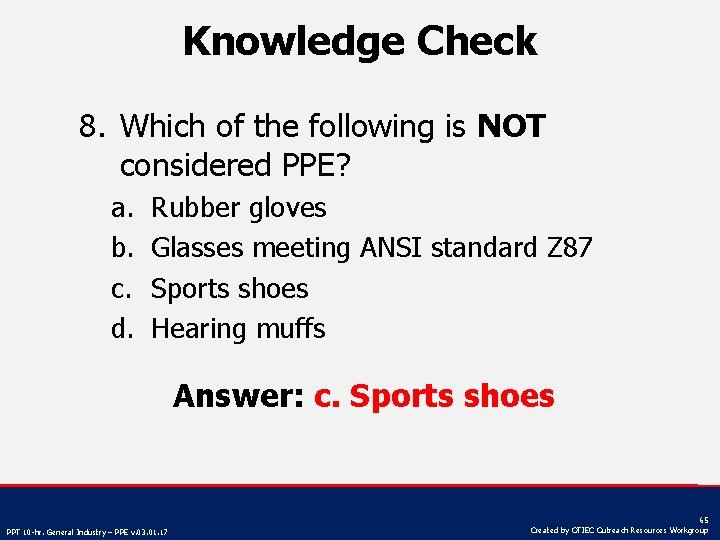Knowledge Check 8. Which of the following is NOT considered PPE? a. b. c.