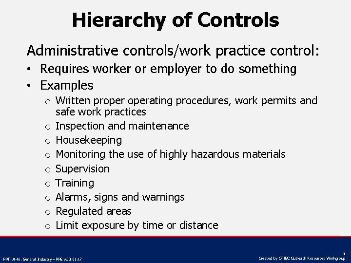 Hierarchy of Controls Administrative controls/work practice control: • Requires worker or employer to do