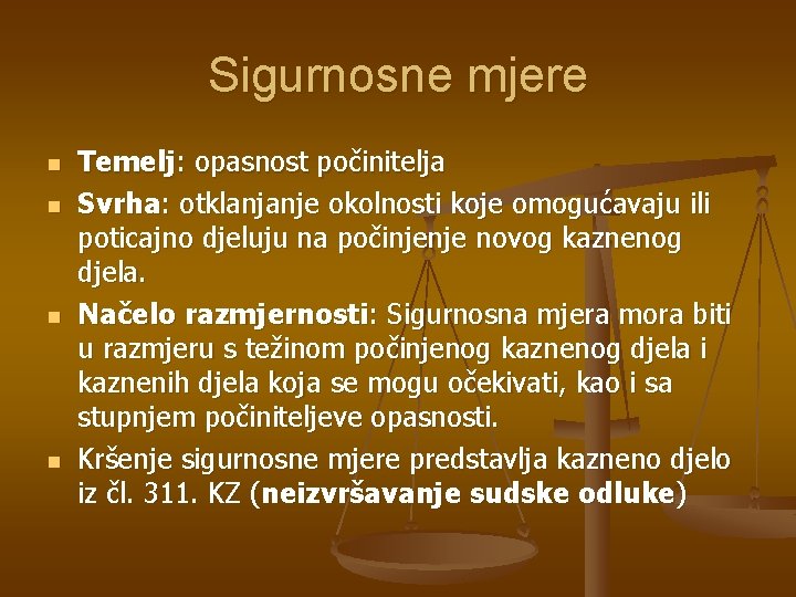 Sigurnosne mjere n n Temelj: opasnost počinitelja Svrha: otklanjanje okolnosti koje omogućavaju ili poticajno