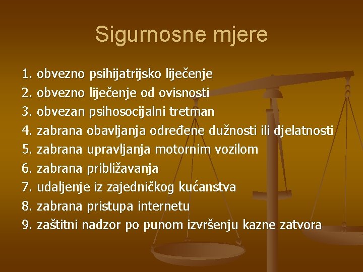 Sigurnosne mjere 1. obvezno psihijatrijsko liječenje 2. obvezno liječenje od ovisnosti 3. obvezan psihosocijalni