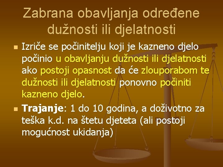 Zabrana obavljanja određene dužnosti ili djelatnosti n n Izriče se počinitelju koji je kazneno