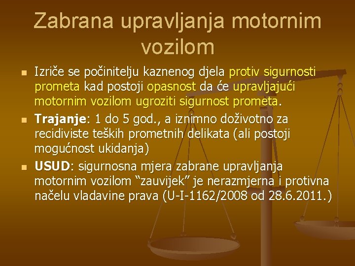 Zabrana upravljanja motornim vozilom n n n Izriče se počinitelju kaznenog djela protiv sigurnosti