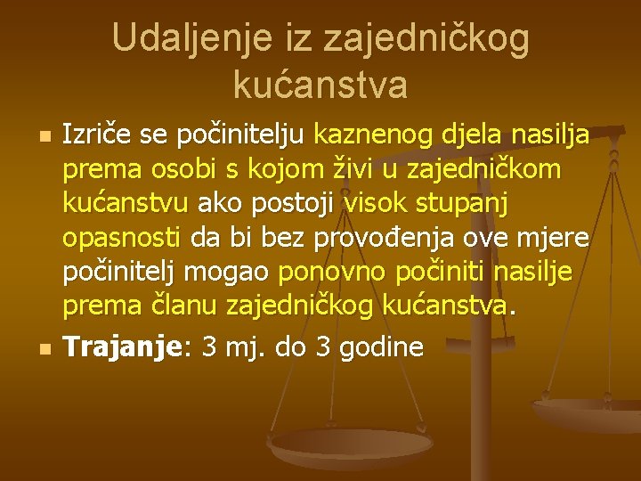 Udaljenje iz zajedničkog kućanstva n n Izriče se počinitelju kaznenog djela nasilja prema osobi