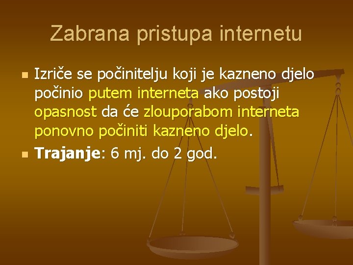 Zabrana pristupa internetu n n Izriče se počinitelju koji je kazneno djelo počinio putem