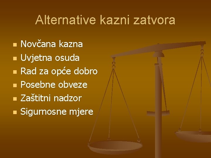 Alternative kazni zatvora n n n Novčana kazna Uvjetna osuda Rad za opće dobro