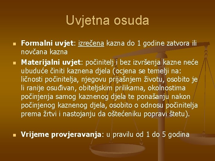 Uvjetna osuda n n n Formalni uvjet: izrečena kazna do 1 godine zatvora ili